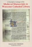 A DESCRIPTIVE CATALOGUE OF THE MEDIEVAL MANUSCRIPTS IN WORCESTER CATHEDRAL LIBRARY