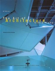 THE ART OF ARCHITECTURE EXHIBITIONS / PRESENTING ARCHITECTURE