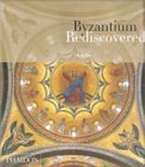 BYZANTIUM REDISCOVERED: THE BYNZANTINE REVIVAL IN EUROPE AND AMERICA