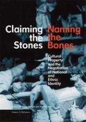 CLAIMING THE STONES/NAMING THE BONES: CULTURAL PROPERTY AND THE NEGOTIATION OF NATIONAL AND ETHNIC IDENT
