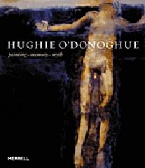 HUGHIE O'DONOGHUE:PAINTING, MEMORY, MYTH