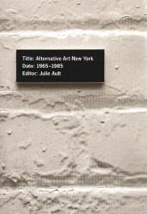 ALTERNATIVE ART NEW YORK: 1965-1985