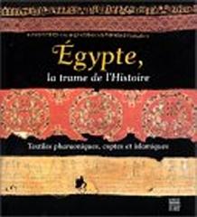 EGYPTE, LA TRAME DE L'HISTOIRE: TEXTILES PHARAONIQUES, COPTES ET ISLAMIQUES