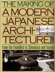 THE MAKING OF A MODERN JAPANESE ARCHITECTURE FROM THE FOUNDERS TO SHINOHARA AND ISOZAKI