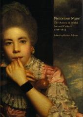 NOTORIOUS MUSE THE ACTRESS IN BRITISH ART AND CULTURE 1776-1812
