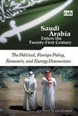 SAUDI ARABIA ENTERS THE TWENTY-FIRST CENTURY THE POLITICAL, FOREIGN POLICY, ECONOMIC, AND ENERGY DIMENSI