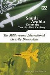 SAUDI ARABIA ENTERS THE TWENTY-FIRST CENTURY THE MILITARY AND INTERNATIONAL SECURITY DIMENSIONS