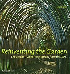 REINVENTING THE GARDEN CHAUMONT - GLOBAL INSPIRATIONS FROM THE LOIRE