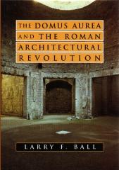 THE DOMUS AUREA AND THE ROMAN ARCHITECTURAL REVOLUTION