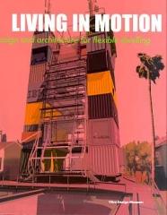 LIVING IN MOTION: DESIGN AND ARCHITECTURE FOR FLEXIBLE DWELLING