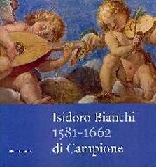 ISIDORO BIANCHI DI CAMPIONE, 1581-1662