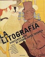LA LITOGRAFIA. DUECENTO ANNI DI STORIA, ARTE, TECNICA.