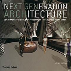NEXT GENERATION ARCHITECTURE CONTEMPORARY DIGITAL EXPRESIMENTATION AND THE RADICAL AVANT-GARDE