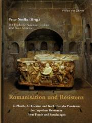 ROMANISATION UND RESISTENZ : IN PLASTIK, ARCHITEKTUR UND INSCHRIFTEN DER PROVINZEN  DES IMPERIUM ROMANUM