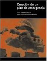 CREACION DE UN PLAN DE EMERGENCIA: GUIA PARA MUSEOS Y OTRAS INSTITUCIONES CULTURALES