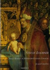STEFAN LOCHNER. IMAGE MAKING IN FIFTEENTH-CENTURY COLOGNE WITH CONTRIBUTIONS BY PETER KLEIN AND TRUUS VA