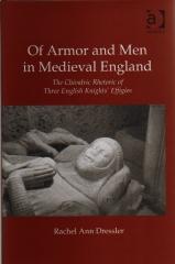 OF ARMOR AND MEN IN MEDIEVAL ENGLAND : THE CHIVALRIC RHETORIC OF THREE ENGLISH KNIGHTS' EFFIGIES