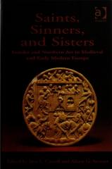 SAINTS, SINNERS, AND SISTERS : GENDER AND NORTHERN ART IN MEDIEVAL AND EARLY MODERN EUROPE