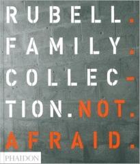 RUBELL MAMILY COLLECTION. NOT AFRAID