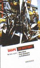 SHAPE AS HISTORY NEW IDEAS FROM GEOMETRY TO ARCHITECTURE