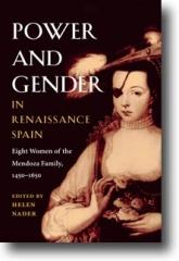 POWER AND GENDER IN RENAISSANCE SPAIN. EIGHT WOMEN OF THE MENDOZA FAMILY, 1450-1650