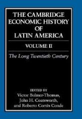 THE CAMBRIDGE ECONOMIC HISTORY OF LATIN AMERICA : VOLUME 2, THE LONG TWENTIETH CENTURY