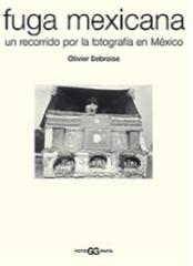 FUGA MEXICANA. UN RECORRIDO POR LA FOTOGRAFÍA EN MÉXICO