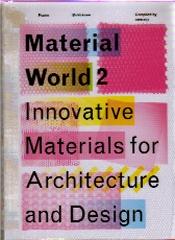MATERIAL WORLD 2 INNOVATIVE MATERIALS FOR ARCHITECTURE AND DESIGN