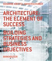 ARCHITECTURE: THE ELEMENT OF SUCCESS: BUILDING STRATEGIES AND BUSINESS OBJECTIVES