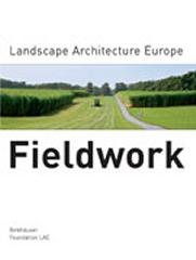 FIELDWORK: LANDSCAPE ARCHITECTURE EUROPE