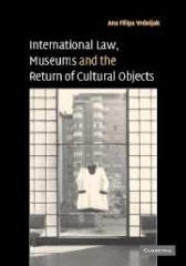 INTERNATIONAL LAW, MUSEUMS AND THE RETURN OF CULTURAL OBJECTS
