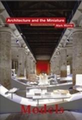 MODELS: ARCHITECTURE AND THE MINIATURE