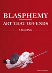 BLASPHEMY : ART THAT OFFENDS