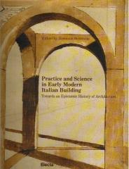 PRACTICE AND SCIENCE IN EARLY MODERN ITALIAN BUILDING TOWARDS AN EPISTEMIC HISTORY OF ARCHITECTURE