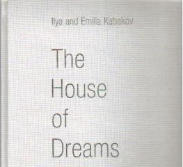 ILYA AND EMILIA KABAKOV: THE HOUSE OF DREAMS