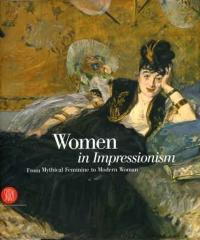 WOMEN IN IMPRESSIONISM : FROM MYTHICAL FEMININE TO MODERN WOMAN