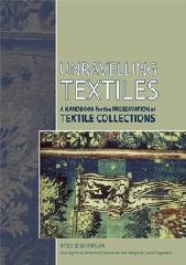 UNRAVELLING TEXTILES : A HANDABOOK OF PRESERVATION OF TEXTILE COLLECTIONS