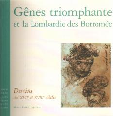 GENES TRIOMPHANTE ET LA LOMBARDIE DES BORROMEE: : DESSINS DES XVII ET XVIII SIECLES