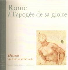 ROME À L'APOGÉE DE SA GLOIRE : DESSINS DES XVII ET XVIII SIECLES