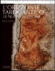 LA PITTURA MEDIEVALE A ROMA. CORPUS. Vol.I "L'ORIZZONTE TARDOANTICO E LE NUOVE IMMAGINI 312-468."