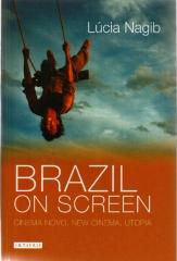 BRAZIL ON SCREEN : CINEMA NOVO, NEW CINEMA AND UTOPIA