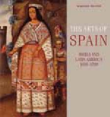 THE ARTS OF SPAIN: IBERIA AND LATIN AMERICA 1450-1700