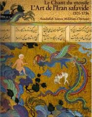 L'ART DE L'IRAN SAFAVIDE 1501-1736 : LE CHANT DU MONDE