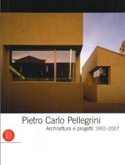 PIETRO CARLO PELLEGRINI ARCHITETTURA E PROGETTI 1992-2007
