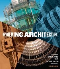 REVOLVING ARCHITECTURE: A HISTORY OF BUILDINGS THAT ROTATE, SWIVEL, AND PIVOT