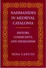 NAHMANIDES IN MEDIEVAL CATALONIA "HISTORY, COMMUNITY, AND MESSIANISM"