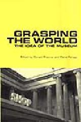 GRASPING THE WORLD "THE IDEA OF THE MUSEUM"