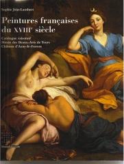 PEINTURES FRANÇAISES DU XVIII SIECLE . CATALOGUE RAISONNÉ MUSÉE DES BEAUX-ARTS DE TOURS, CHÂTEAU D'AZAY-