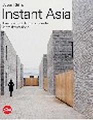 INSTANT ASIA FAST FORWARD THROUGH THE ARCHITECTURE OF A CHANGING CONTINENT