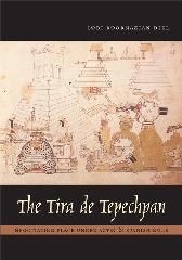 THE TIRA DE TEPECHPAN "NEGOTIATING PLACE UNDER AZTEC AND SPANISH RULE"